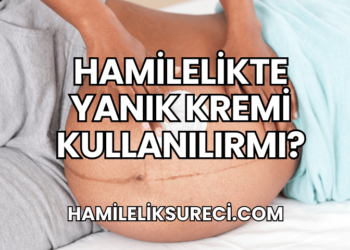 Hamilelikte Yanık Kremi Kullanılırmı?