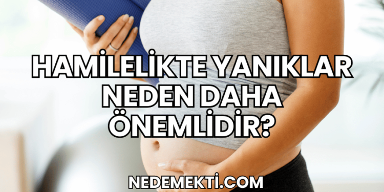 Hamilelikte Yanıklar Neden Daha Önemlidir?