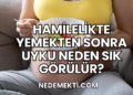 Hamilelikte Yemekten Sonra Uyku Neden Sık Görülür?