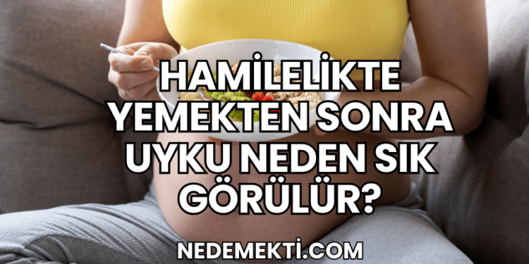 Hamilelikte Yemekten Sonra Uyku Neden Sık Görülür?