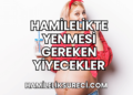 Hamilelikte Yenmesi Gereken Yiyecekler