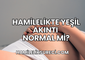 Hamilelikte Yeşil Akıntı Normal mi?