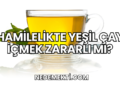 Hamilelikte Yeşil Çay İçmek Zararlı mı?