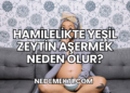Hamilelikte Yeşil Zeytin Aşermek Neden Olur?