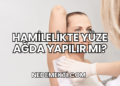 Hamilelikte Yüze Ağda Yapılır mı?