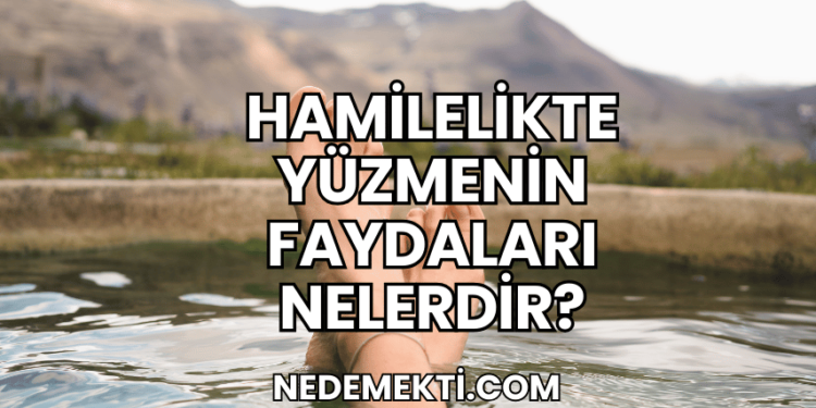 Hamilelikte Yüzmenin Faydaları Nelerdir?