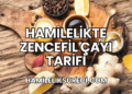 Hamilelikte Zencefil Çayı Tarifi