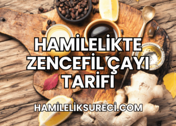 Hamilelikte Zencefil Çayı Tarifi