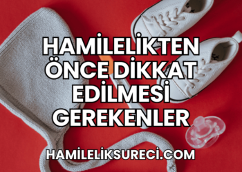 Hamilelikten Önce Dikkat Edilmesi Gerekenler