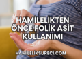 Hamilelikten Önce Folik Asit Kullanımı