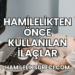 Hamilelikten Önce Kullanılan İlaçlar