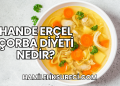 Hande Erçel Çorba Diyeti Nedir?