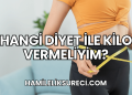 Hangi Diyet ile Kilo Vermeliyim?