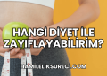 Hangi Diyet ile Zayıflayabilirim?