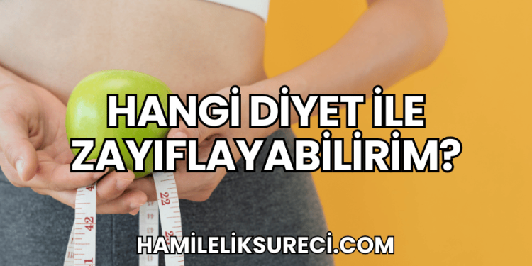 Hangi Diyet ile Zayıflayabilirim?