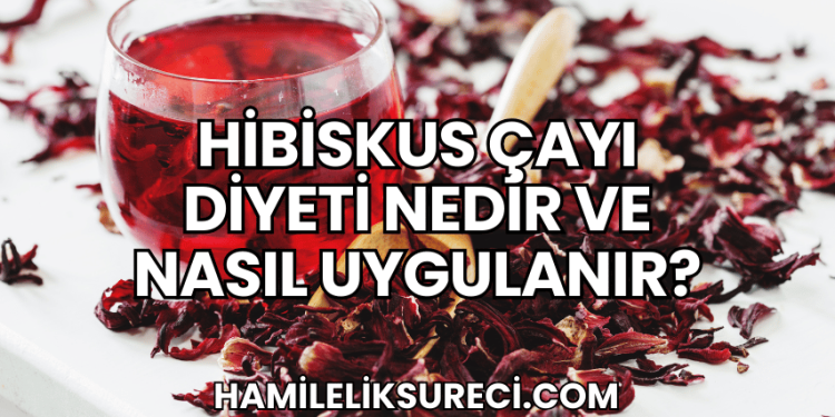 Hibiskus Çayı Diyeti Nedir ve Nasıl Uygulanır?