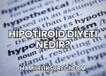 Hipotiroid Diyeti Nedir?