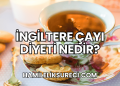 İngiltere Çayı Diyeti Nedir?