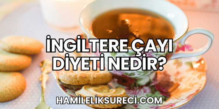 İngiltere Çayı Diyeti Nedir?
