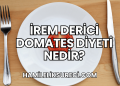 İrem Derici Domates Diyeti Nedir?