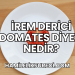 İrem Derici Domates Diyeti Nedir?