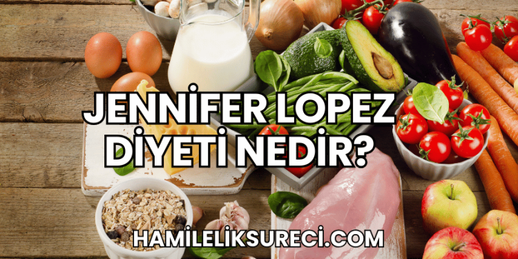 Jennifer Lopez Diyeti Nedir?