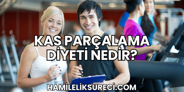 Kas Parçalama Diyeti Nedir?