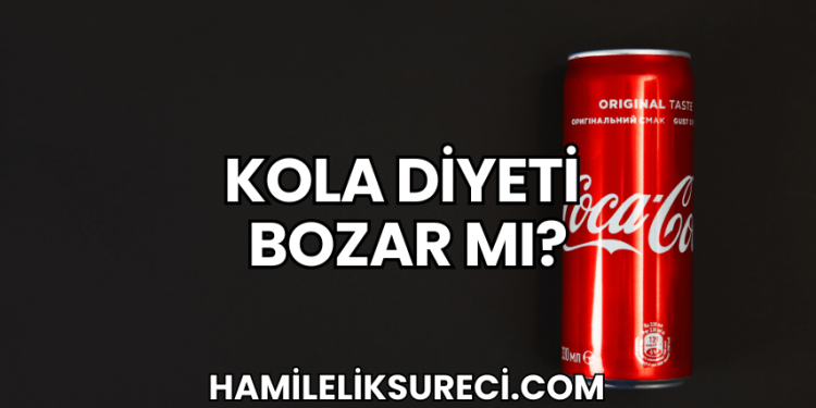 Kola Diyeti Bozar mı?