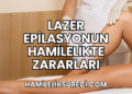 Lazer Epilasyonun Hamilelikte Zararları