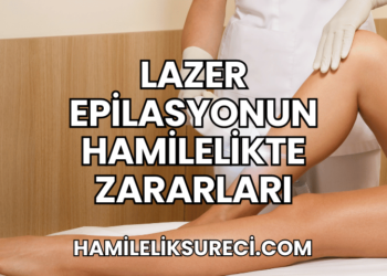 Lazer Epilasyonun Hamilelikte Zararları