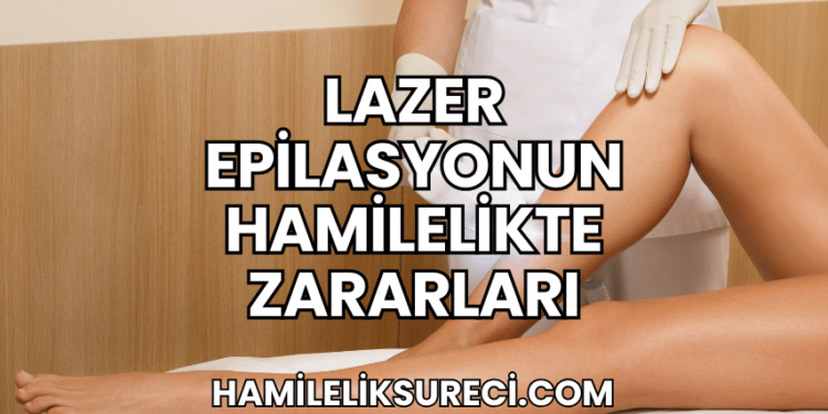 Lazer Epilasyonun Hamilelikte Zararları