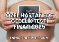 Özel Hastanede Gebelik Testi Fiyatı 2025