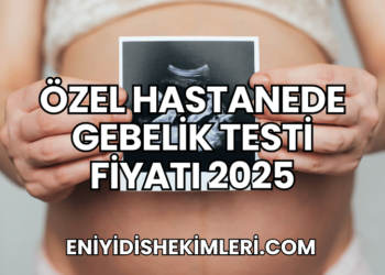 Özel Hastanede Gebelik Testi Fiyatı 2025
