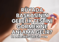 Rüyada Başkasının Gebelik Testini Görmek Ne Anlama Gelir?