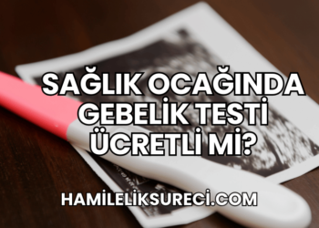 Sağlık Ocağında Gebelik Testi Ücretli mi?