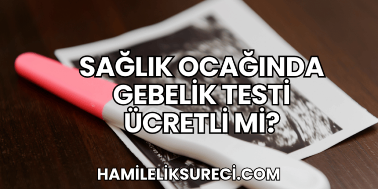 Sağlık Ocağında Gebelik Testi Ücretli mi?