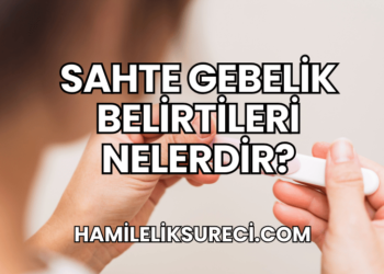Sahte Gebelik Belirtileri Nelerdir?