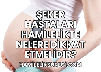 Şeker Hastaları Hamilelikte Nelere Dikkat Etmelidir?