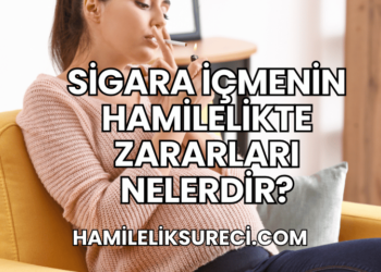 Sigara İçmenin Hamilelikte Zararları Nelerdir?