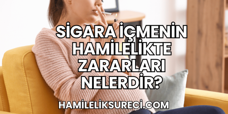 Sigara İçmenin Hamilelikte Zararları Nelerdir?
