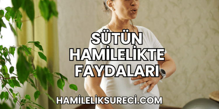 Sütün Hamilelikte Faydaları