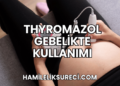Thyromazol Gebelikte Kullanımı
