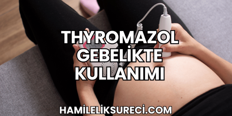 Thyromazol Gebelikte Kullanımı