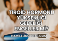 Tiroid Hormonu Yüksekliği Gebeliği Engeller mi?