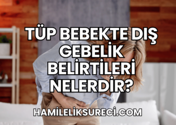 Tüp Bebekte Dış Gebelik Belirtileri Nelerdir?