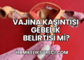 Vajina Kaşıntısı Gebelik Belirtisi mi?