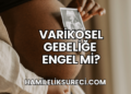 Varikosel Gebeliğe Engel Mi?