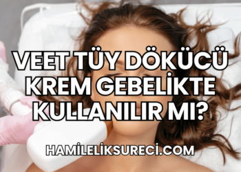 Veet Tüy Dökücü Krem Gebelikte Kullanılır mı?