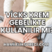 Vicks Krem Gebelikte Kullanılır mı?