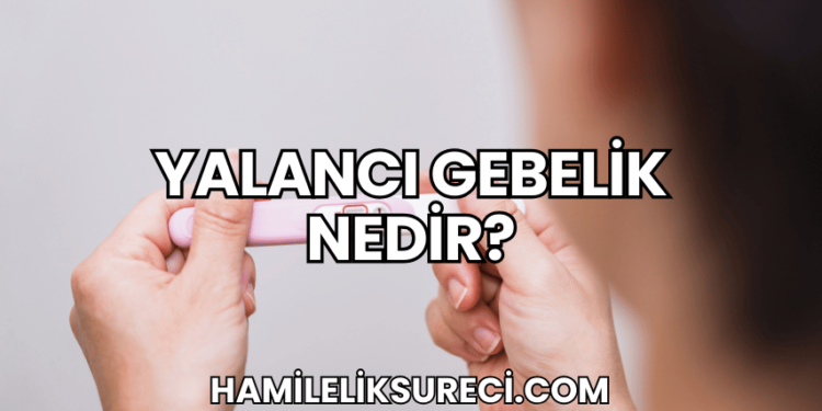 Yalancı Gebelik Nedir?